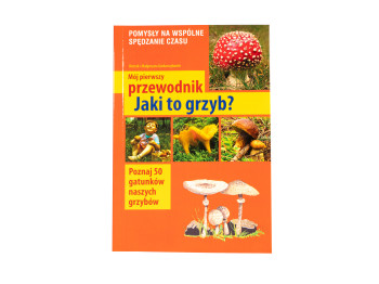 Książka „Mój pierwszy przewodnik - Jaki to grzyb?" Henryk i Małgorzata Garbarczykowie (978-83-7763-285-7)